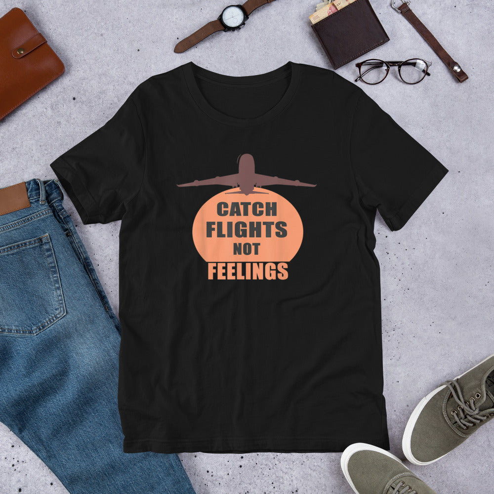 CATCH FLIGHTS NOT FEELINGS TRAVEL SUMMER GIFT T-SHIRT