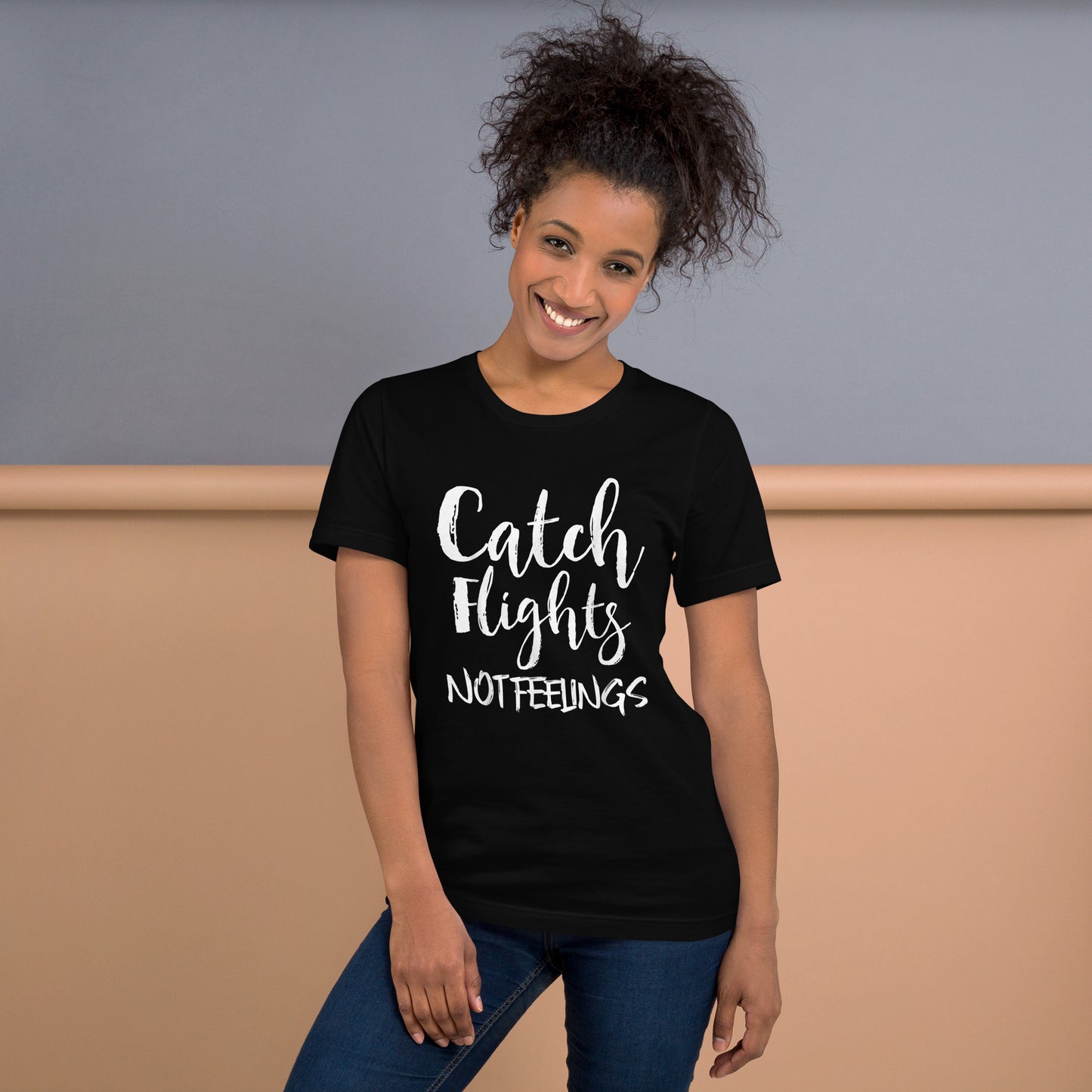 CATCH FLIGHTS NOT FEELINGS TAVELER TRAVEL TRAVELING T-SHIRT T-SHIRT