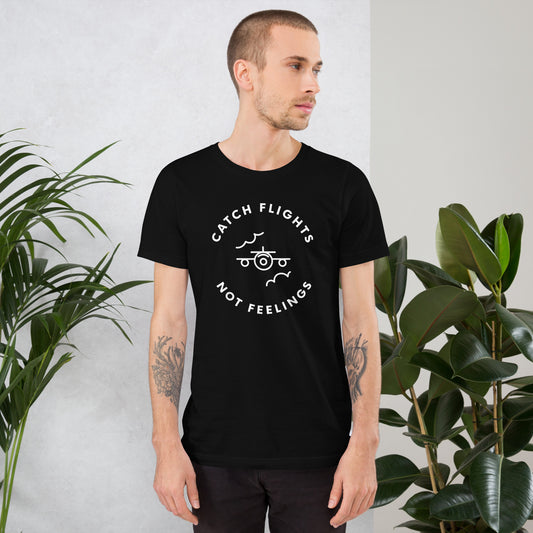 CATCH FLIGHTS NOT FEELINGS TRAVELER ADVENTURE T-SHIRT