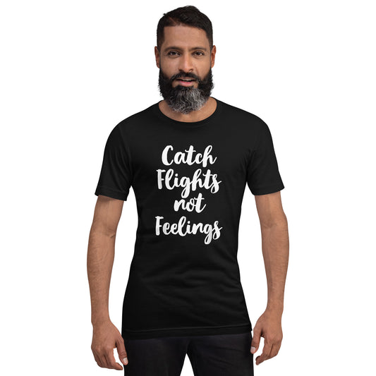 CATCH FLIGHTS NOT FEELINGS TRAVELING TRAVEL TAVELER T-SHIRT T-SHIRT