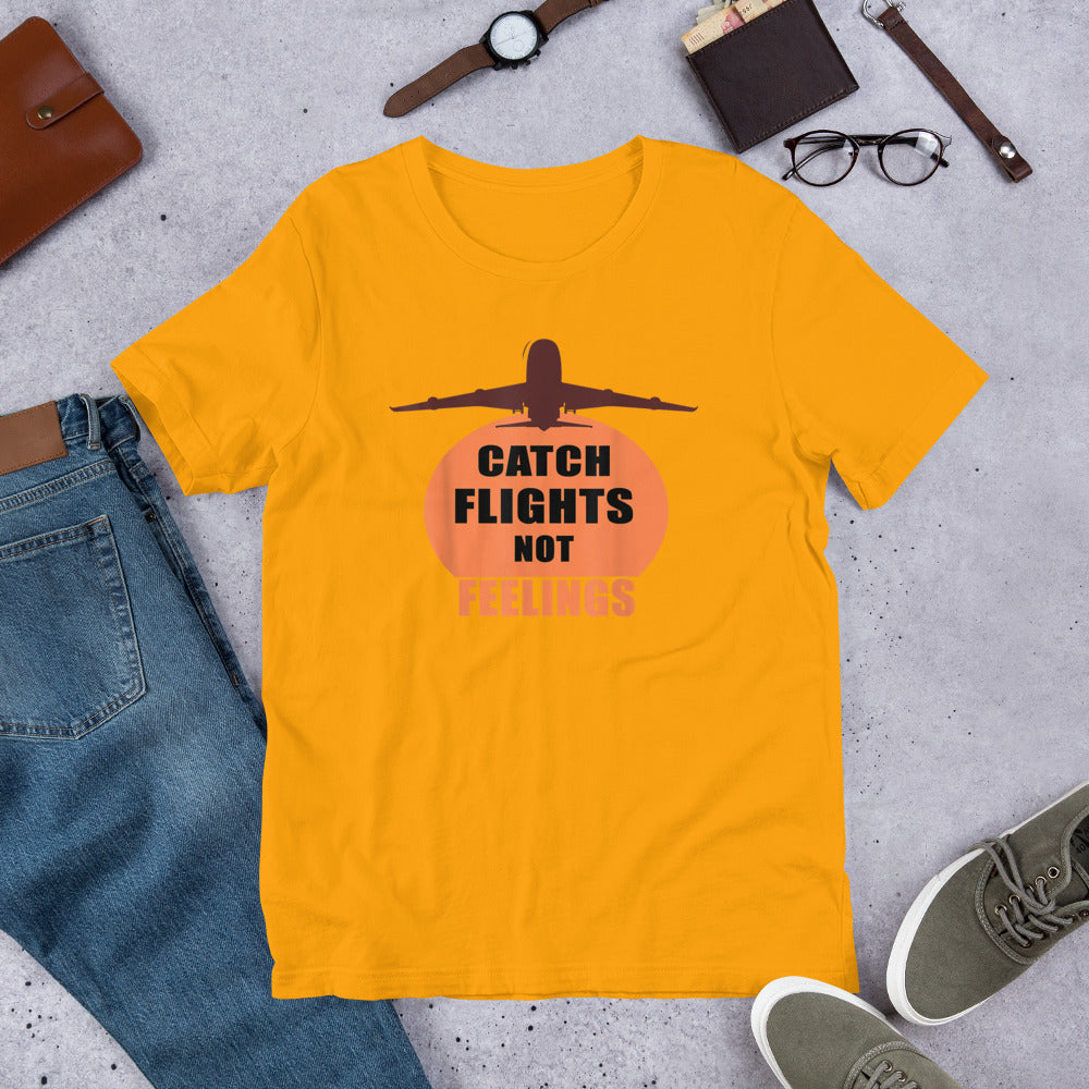 CATCH FLIGHTS NOT FEELINGS TRAVEL SUMMER GIFT T-SHIRT