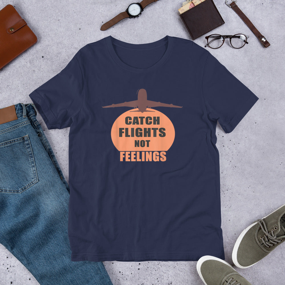 CATCH FLIGHTS NOT FEELINGS TRAVEL SUMMER GIFT T-SHIRT