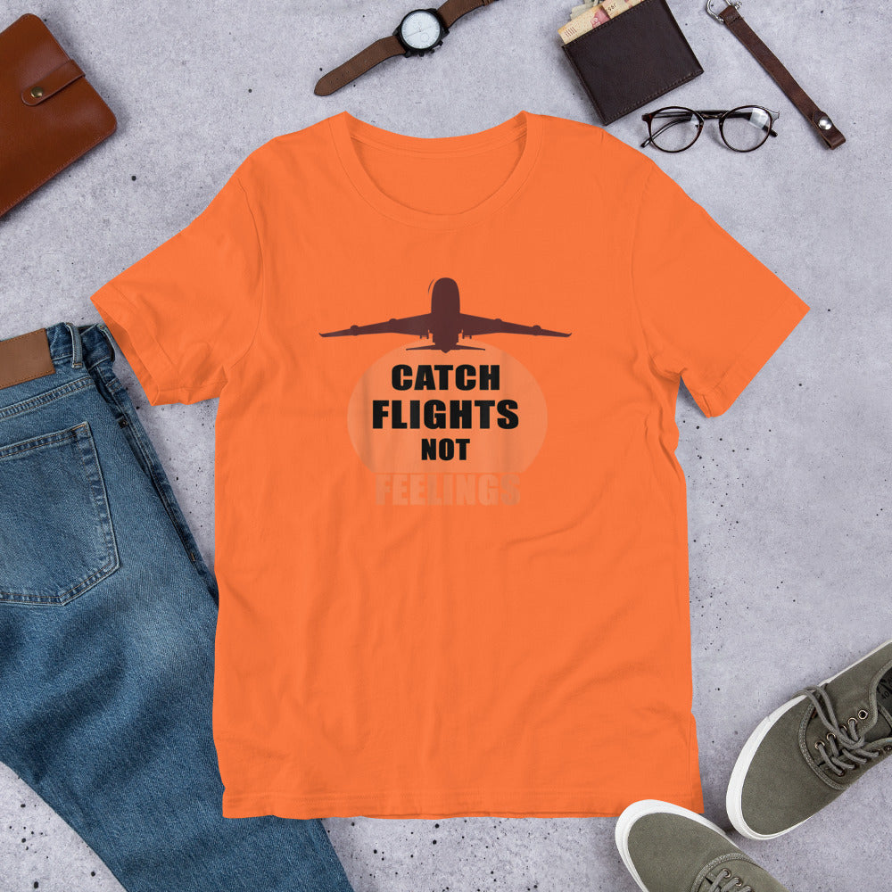 CATCH FLIGHTS NOT FEELINGS TRAVEL SUMMER GIFT T-SHIRT