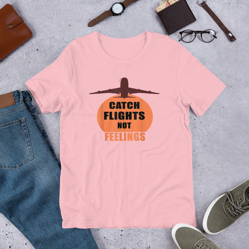 CATCH FLIGHTS NOT FEELINGS TRAVEL SUMMER GIFT T-SHIRT