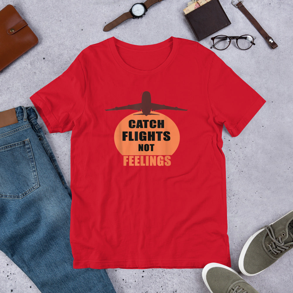 CATCH FLIGHTS NOT FEELINGS TRAVEL SUMMER GIFT T-SHIRT