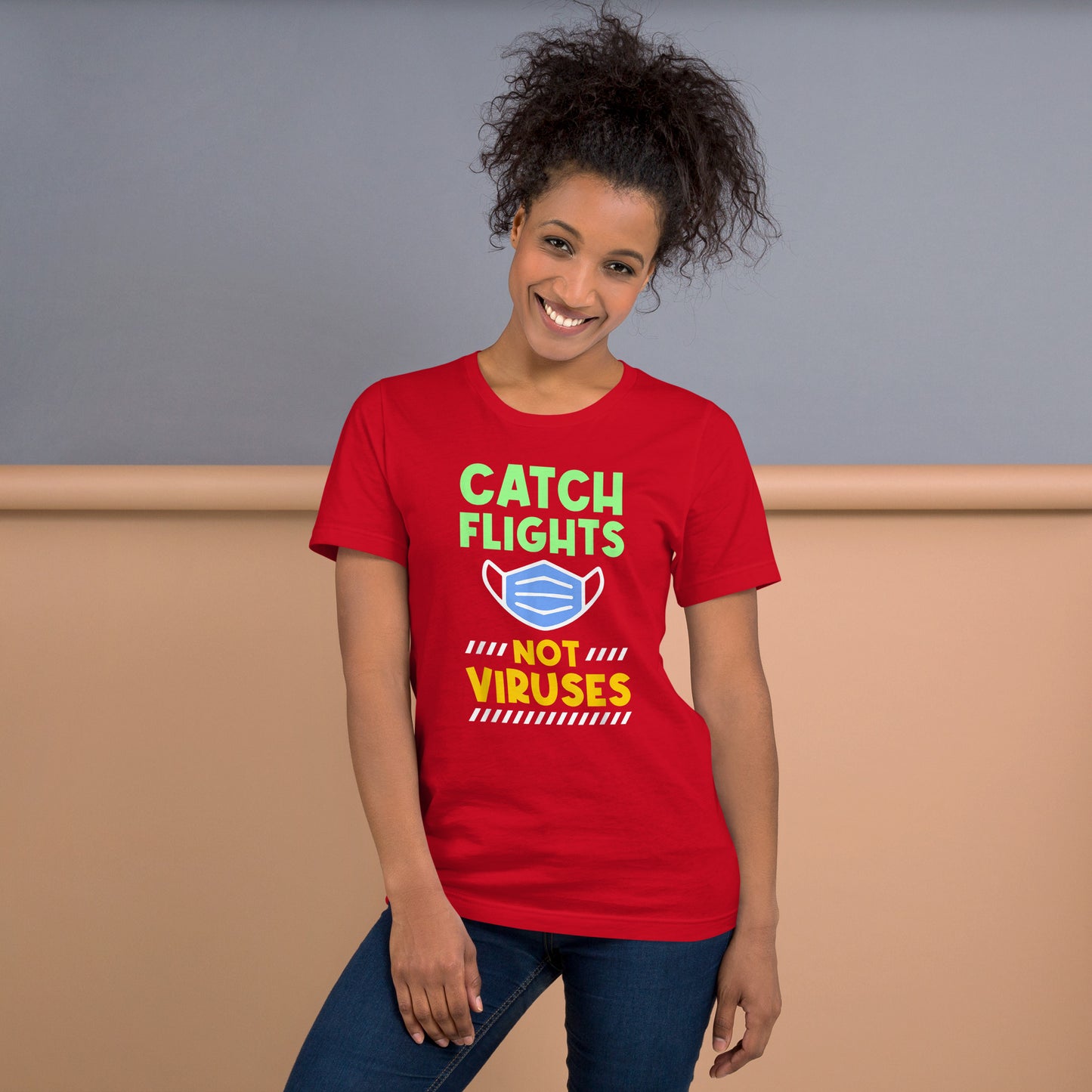 TRAVEL - CATCH FLIGHTS NOT VIRUSES T-SHIRT