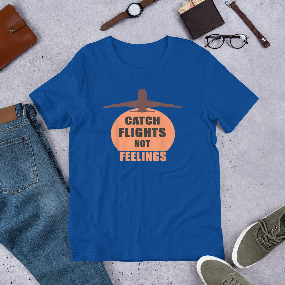 CATCH FLIGHTS NOT FEELINGS TRAVEL SUMMER GIFT T-SHIRT