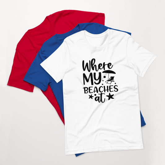 Where My Beaches At? Unisex t-shirt