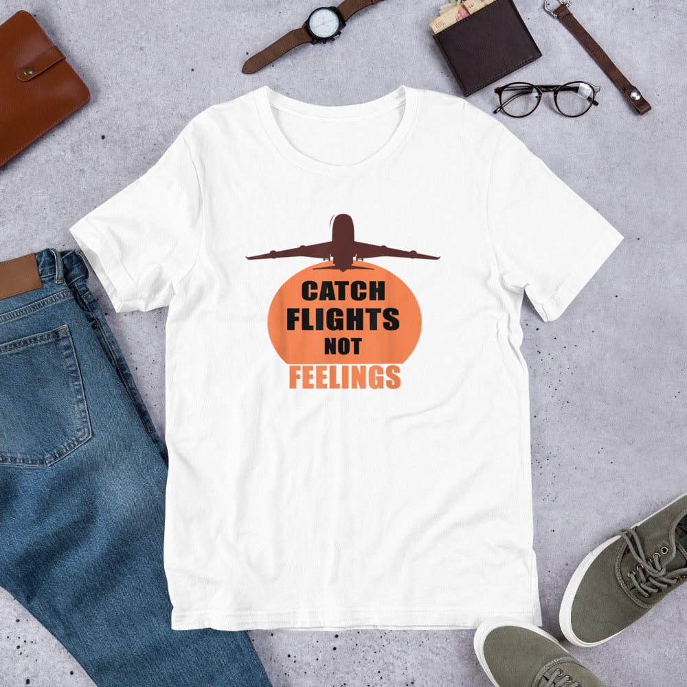 CATCH FLIGHTS NOT FEELINGS TRAVEL SUMMER GIFT T-SHIRT